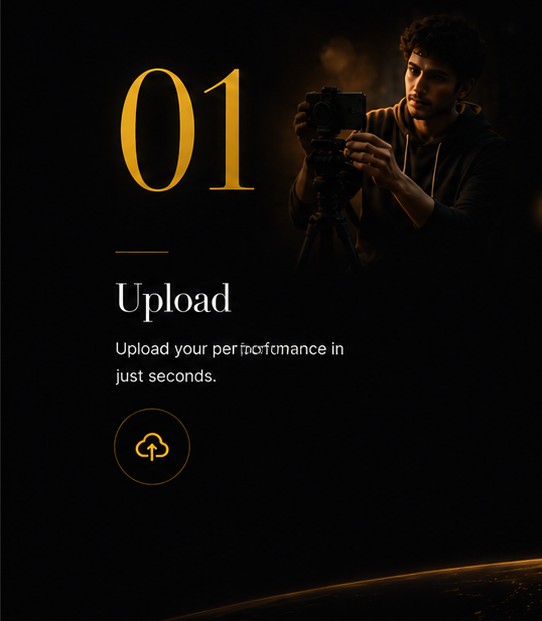 Step 01 — Upload. Upload your performance in just seconds.